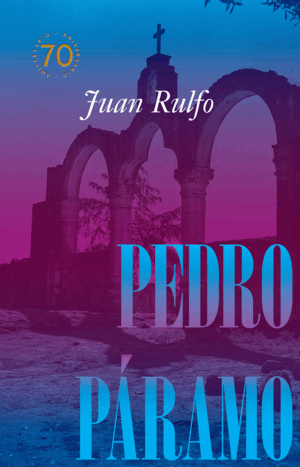 PEDRO PÁRAMO EDICIÓN CONMEMORATIVA 70 AÑOS, 1955-2025