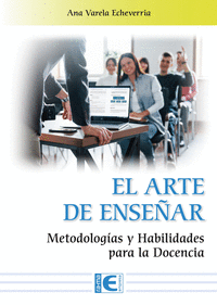 EL ARTE DE ENSEÑAR. METODOLOGÍAS Y HABILIDADES PARA LA DOCENCIA