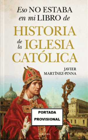 ESO NO ESTABA EN MI LIBRO DE HISTORIA DE LA IGLESIA CATÓLICA