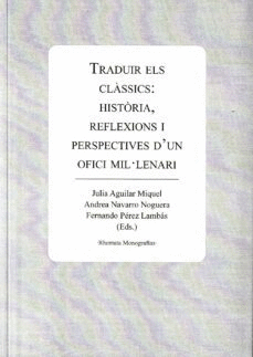 TRADUIR ELS CLÀSSICS: HISTÒRIA, REFLEXIONS I PERSPECTIVES D'UN OFICI MIL·LENARI