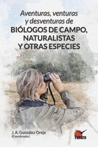 AVENTURAS, VENTURAS Y DESVENTURAS DE BIÓLOGOS DE CAMPO, NATURALISTAS Y OTRAS ESP