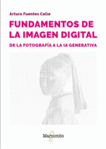 FUNDAMENTOS DE LA IMAGEN DIGITAL: DE LA FOTOGRAFÍA A LA IA GENERATIVA